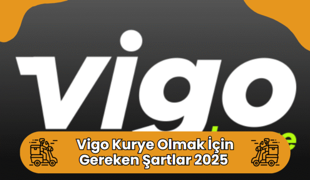 Vigo Kurye Olmak İçin Gerekli Şartlar 2025