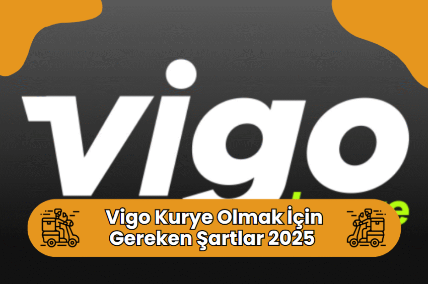 Vigo Kurye Olmak İçin Gerekli Şartlar 2025