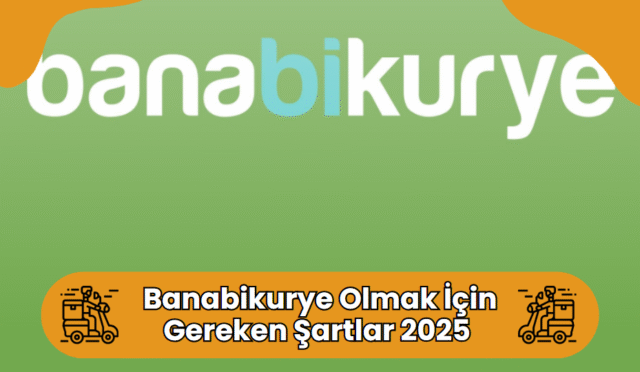 Banabikurye Kuryesi Olmak İçin Gerekli Şartlar 2025