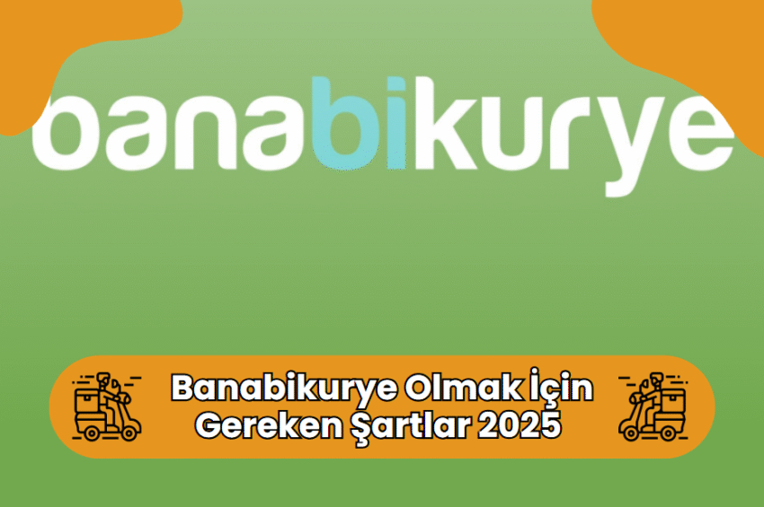 Banabikurye Kuryesi Olmak İçin Gerekli Şartlar 2025