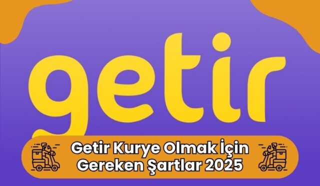 Getir Kurye Olmak İçin Gereken Şartlar 2025